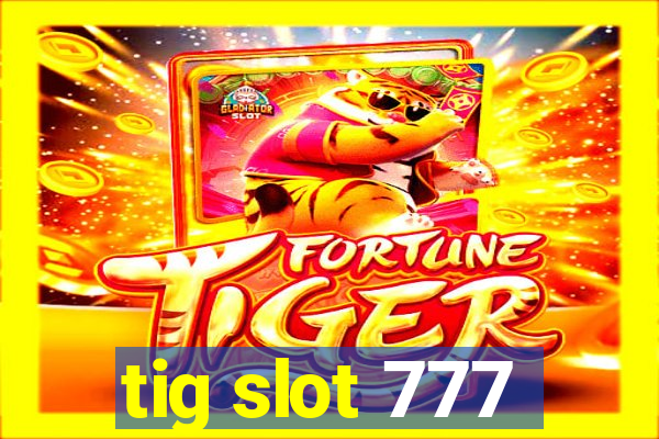 tig slot 777